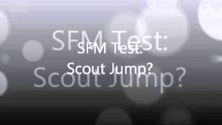 SFM Test: Scout Jump?