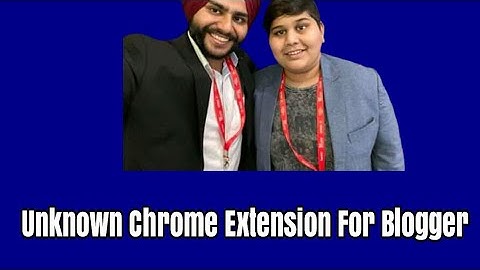 Pro tips of blogging by Umer qureshi - Unknown chrome extension for blogger