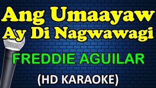 ANG UMAAYAW AY DI NAGWAWAGI - Freddie Aguilar (HD Karaoke)