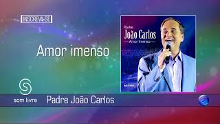 Video thumbnail of "PADRE JOÃO CARLOS - AMOR IMENSO"