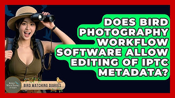 Does Bird Photography Workflow Software Allow Editing Of IPTC Metadata? - Bird Watching Diaries