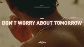 Dray - Dont Worry About Tomorrow Official Audio