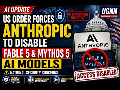 AI Update: Anthropic Disables Fable 5 & Mythos 5 After US Security Order | UGNN