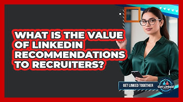 What Is The Value Of LinkedIn Recommendations To Recruiters?