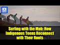 Surfing with the Mob: How Indigenous Teens Reconnect with Their Roots