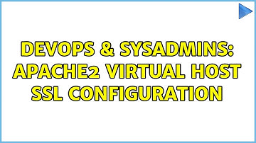 DevOps & SysAdmins: Apache2 Virtual Host SSL Configuration