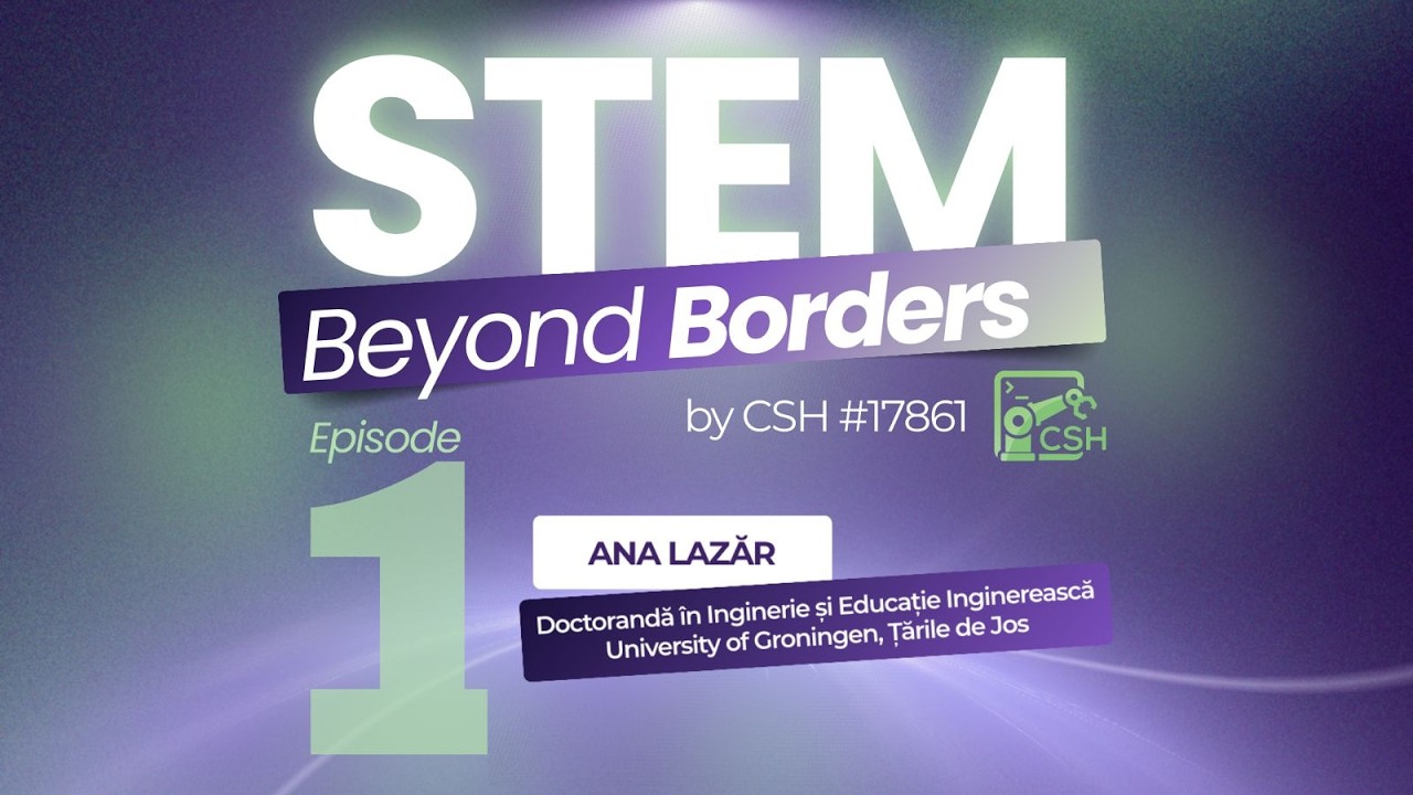 STEM Beyond Borders | Episodul 1 - Ana Lazăr