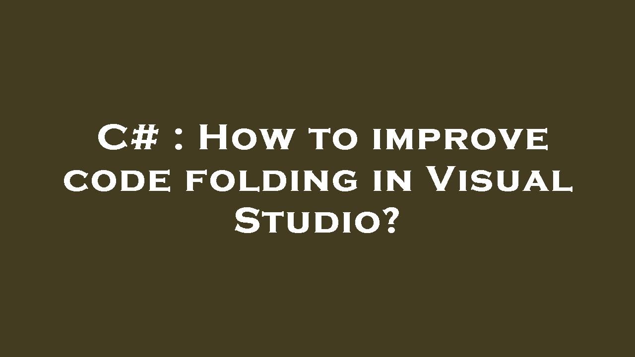 C# : How to improve code folding in Visual Studio? - YouTube