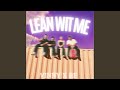 Lean wit me