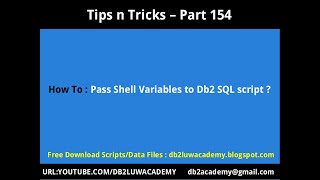 Title: Tips n Tricks Part 154-How To Pass Shell Variables to Db2 SQL Script ?