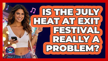 Is The July Heat At Exit Festival Really A Problem? - We Go To Festivals