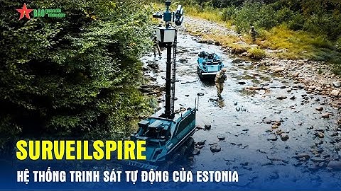 SurveilSPIRE - hệ thống trinh sát tự động của Estonia - Báo QĐND