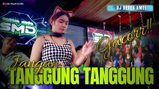 OT SMD • JANGAN TANGGUNG TANGGUNG ‼️ DJ DEDEK AMEL ‼️ LIVE TELUK KIJING