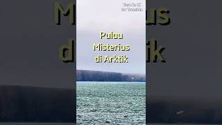 PULAU MISTERIUS DI ARTIK RUSIA! Rahasia yang Belum Terungkap!