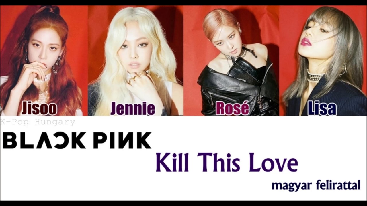 BLACKPINK - Kill This Love Magyar Felirattal/HUN Sub.