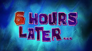 6 Hours Later... The Patrick Star Show Time Card