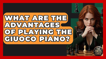 What Are The Advantages Of Playing The Giuoco Piano? - The Chess Codex