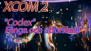 XCOM2  Catch The "Codex". Study it.