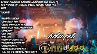 DJ ADID -'FLUNATIC X CINDERELLA & ORANG YANG SALAH V2' FUNKOT TOP (BOLA PIL) 2024