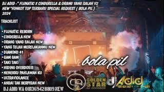 DJ ADID -'FLUNATIC X CINDERELLA & ORANG YANG SALAH V2' FUNKOT TOP (BOLA PIL) 2024