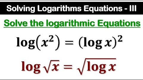 Solving Logarithmic Equations | Part 3