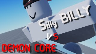Silly Billy VS The Demon Core!