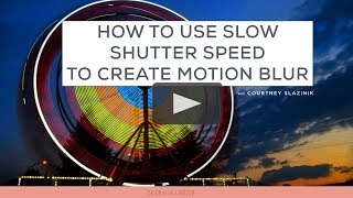 How to use slow shutter speed create motion blur