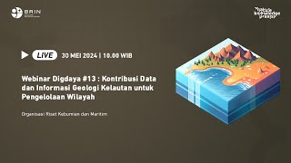 Webinar Digdaya #13 : Kontribusi Data dan Informasi Geologi Kelautan untuk Pengelolaan Wilayah