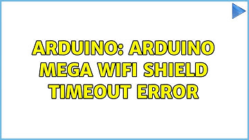 Arduino: Arduino Mega Wifi Shield Timeout Error