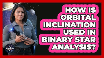 How Is Orbital Inclination Used In Binary Star Analysis?