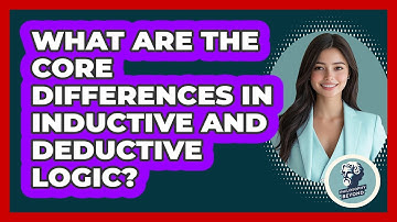 What Are The Core Differences In Inductive And Deductive Logic?