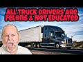 All Truck Drivers Are Felons, Not Educated & Hate Their Jobs 🤯