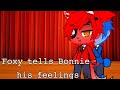 Foxy tells Bonnie his feelings||Bonnie X Foxy||FNAF