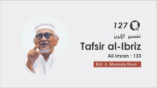 #127. Tafsir Al-Ibriz - Surah Ali Imron: 134 | KH. A. Mustofa Bisri