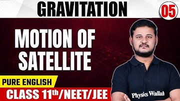 GRAVITATION 05 | Motion of Satellite | Physics | Class 11th/NEET/JEE