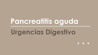 Pancreatitis aguda. Urgencias más frecuentes en Digestivo