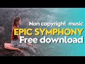 Epic symphony  no copyright  royaltyfree music for your masterpiece 