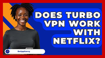 Does Turbo VPN Work With Netflix? - Be App Savvy