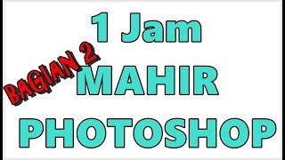 1 Jam Mahir Photoshop Versi 2