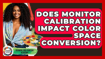 Does Monitor Calibration Impact Color Space Conversion? - Drawing and Painting Academy