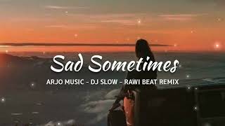 Dj Slow Remix - Sad Sometimes [Arjo ]
