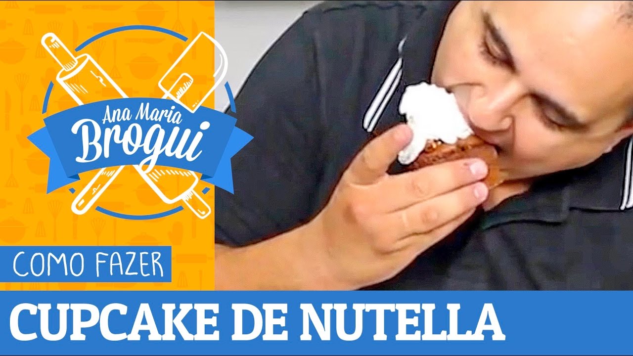 COMO FAZER CUPCAKE DE NUTELLA - ANA MARIA BROGUI 83