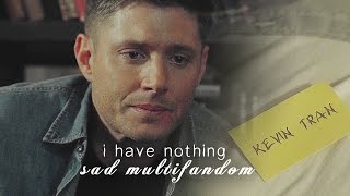 Sad multifandom | I have nothing