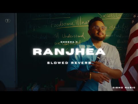RANJHEA (SLOWED & REVERB) - CHEEMA Y, GUR SIDHU