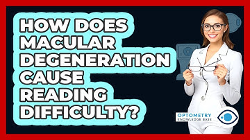 How Does Macular Degeneration Cause Reading Difficulty? - Optometry Knowledge Base