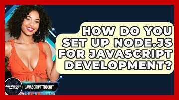How Do You Set Up Node.js For JavaScript Development? - JavaScript Toolkit