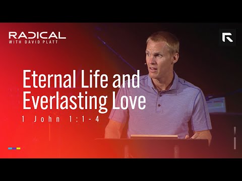 Eternal Life and Everlasting Love || David Platt