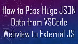 How to Pass Huge JSON Data from VSCode Webview to External JS