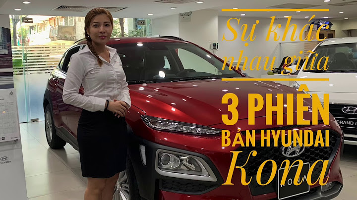 So sánh 3 phiên bản hyundai kona năm 2024