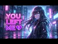 YOU LEFT ME IN THE RAIN 💔 | Sped Up Emotional Nightcore (Anime Sad Song)